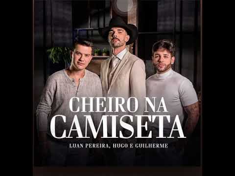 LUAN PEREIRA PART. HUGO E GUILHERME - CHEIRO NA CAMISETA (LANÇAMENTO)