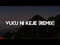 Vucu Ni Keje [remix]