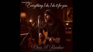 Download lagu Everything I do,I do it for you-( Bryan Adam’s ). Chris A Rainbow. Smooth soulful classic love song  mp3