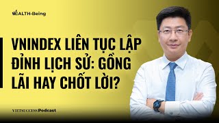 Wealth-Being #16 | VNIndex liên tục lập đỉnh lịch sử: Gồng lãi hay chốt lời? | Nguyễn Duy Linh