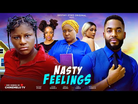 NASTY FEELINGS - DESTINY ETIKO, CHIKE DANIELS, EBERE OKARO, BIBI SONYE, LATEST 2025 NIGERIAN MOVIE