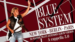 BLUE SYSTEM New York - Berlin - Paris (DJ Master Traxx Extended Album Version) (A cappella 3.0)