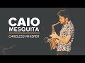 CARELESS WHISPER - CAIO MESQUITA
