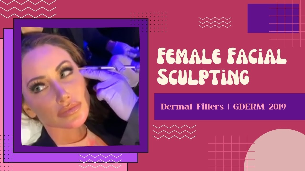 Female Facial Sculpting | Dermal Fillers | GDERM 2019