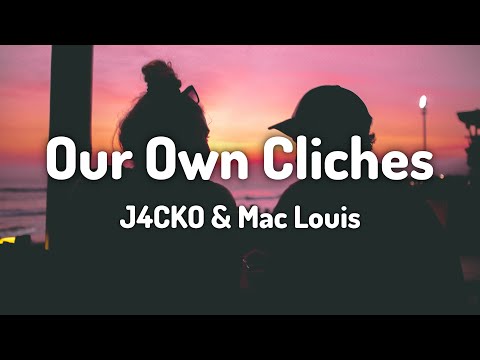 J4CKO & Mac Louis - Our Own Cliches (Lyrics)