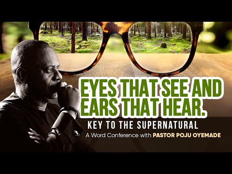 Eyes that see and Ear that Hear || Keys to the Supernatural