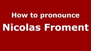 How to pronounce Nicolas Froment
