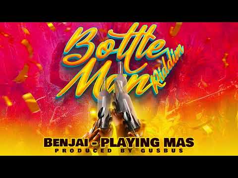 Benjai, GusBus - Playing Mas (BottleMan Riddim) | Soca 2025