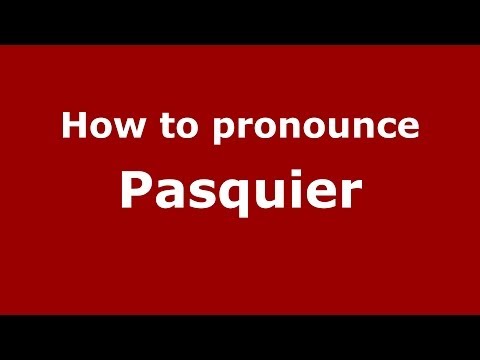 How to pronounce Pasquier (French) - PronounceNames.com