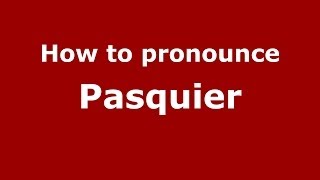 How to pronounce Pasquier