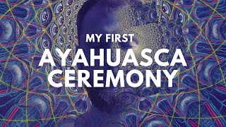 My First Ayahuasca Experience and What Mother Ayahuasca Taught Me