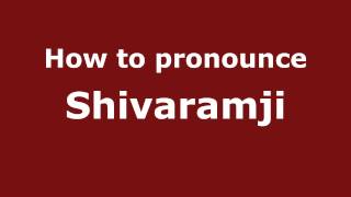 How to pronounce Shivaramji