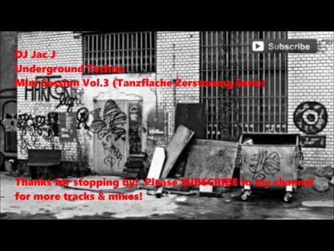 DJ Jac J - Underground Techno Mini Session Vol. 3 (Tanzflache Zerstorung Serie)