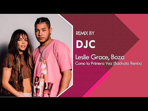 Leslie Grace, Boza - Como la Primera Vez (Bachata Version Remix DJC)