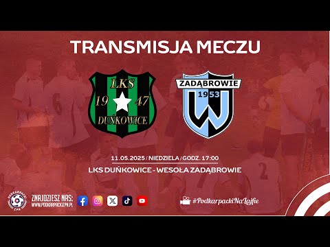 🔴[NA ŻYWO] LKS DUŃKOWICE - WESOŁA ZADĄBROWIE | Klasa B Jarosław | 2025-05-11, godz 17.00] #live