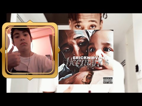 Video reaccion a ErickNirvana-Hermanos