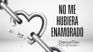 Cornelio Vega y Su Dinastia "No Me Hubiera Enamorado" (Video Oficial)