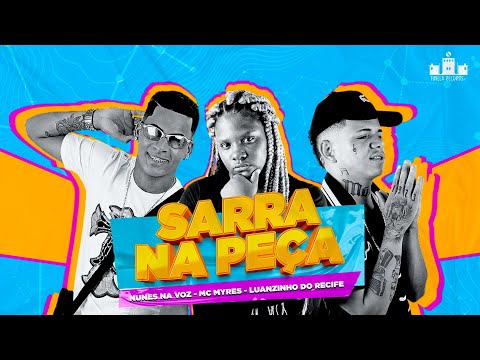 SARRA NA PEÇA -  NUNES NA VOZ, LUANZINHO DO RECIFE (FEAT.  MC MYRES)