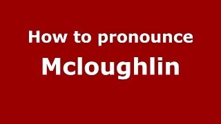 How to pronounce Mcloughlin