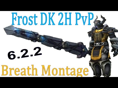 6.2.2 Frost DK PvP - Breath Montage - 2H Swing!