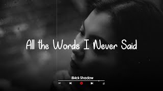 All the Words I Never Said - ♫ Sad songs for broken hearts [Playlist]