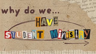 Why Do We Have Student Ministry?