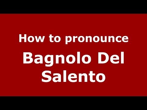 How to pronounce Bagnolo Del Salento (Italian/Italy) - PronounceNames.com