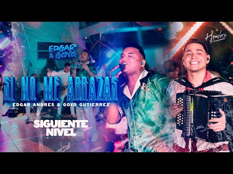 Si No Me Abrazas (#SIGUIENTENIVEL) -  @EdgarAndresOficial  &  @Goyogutierrezt ​