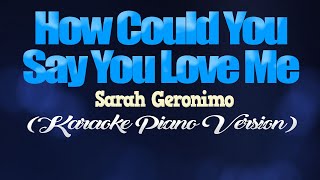 HOW COULD YOU SAY YOU LOVE ME - Sarah Geronimo (KARAOKE PIANO VERSION)