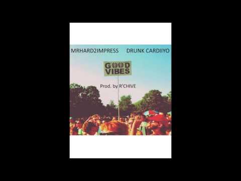 Drunk Cardiiyo ft. Mr. Hard2Impress - Good Vibes (prod. by R'CHIVE)