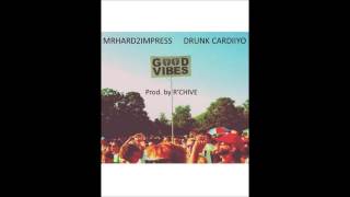 Drunk Cardiiyo ft. Mr. Hard2Impress - Good Vibes (prod. by R'CHIVE)