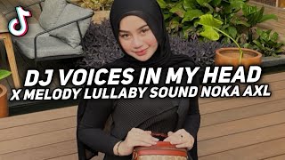 Download lagu DJ NOKA AXL VOICES IN MY HEAD X MELODY LULLABY FULL BASS VIRAL TIK TOK TERBARU mp3