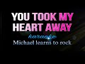 YOU TOOK MY HEART AWAY Michael learns to rock karaoke