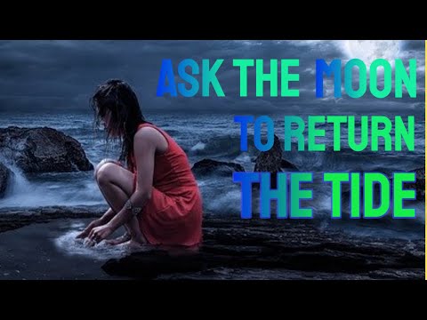 Ask The Moon To Return The Tide