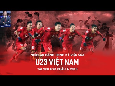 NHÌN LẠI HÀNH TRÌNH KỲ DIỆU CỦA U23 VIỆT NAM TẠI VCK U23 CHÂU Á 2018