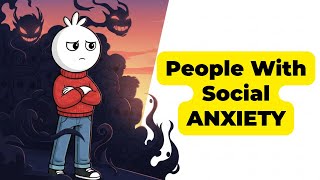 The Psychology of People with Social Anxiety