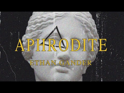 Ethan Gander - APHRODITE [Official Lyric Video]