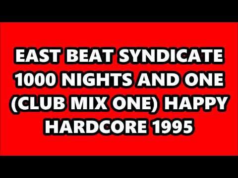 EAST BEAT SYNDICATE - 1000 NIGHTS AND ONE (CLUB MIX ONE) HAPPY HARDCORE 1995