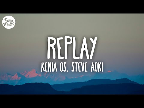 Kenia OS, Steve Aoki - Replay (Letra)
