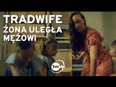 TRADWIFE - ŻONA ULEGŁA MĘŻOWI - REPORTAŻ - KOBIECY PUNKT WIDZENIA TVN24