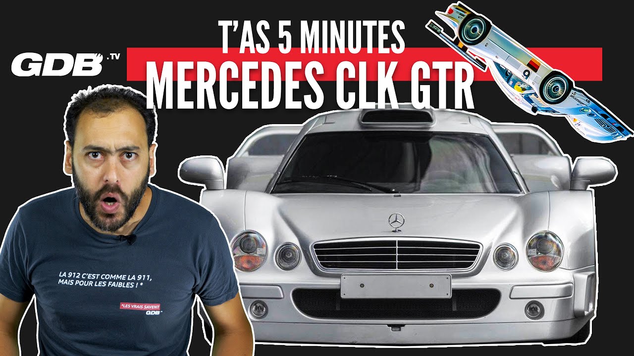 T'AS 5 MINUTES : LA MERCEDES-BENZ CLK GTR