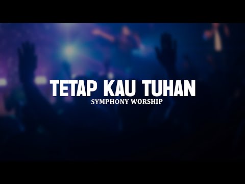Tetap Kau Tuhan - Symphony Worship (Lirik) || Lagu Rohani Kristen Paling Menyentuh Hati Terbaik 2025