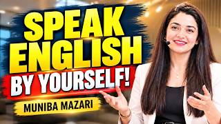 How to Speak English Fluently by Yourself | Improve Your Speaking Skills Fast – Muniba Mazari