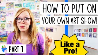 How to Put on Your Own Art Show | Part 1