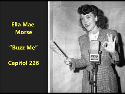 Ella Mae Morse "Buzz Me" on Capitol 226 (1945) song by Fleecy Moore and Dave Dexter = Louis Jordan