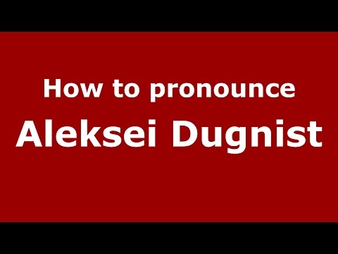 How to pronounce Aleksei Dugnist (Russian/Russia)  - PronounceNames.com