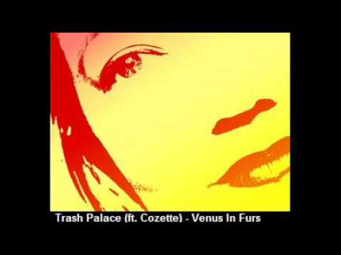 Trash Palace (ft. Cozette) - Venus In Furs (Velvet Underground cover)