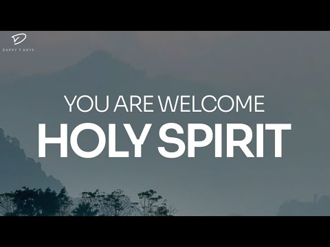 You Are Welcome Holy Spirit: 4 Hour Prayer, Meditation & Soaking Worship