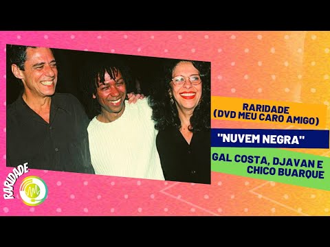 Chico Buarque, Djavan e Gal Costa - Nuvem Negra (DVD Meu Caro Amigo)