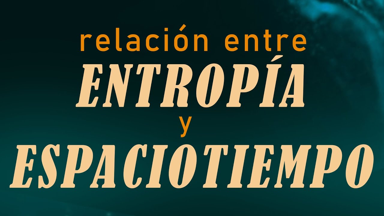 Relación entre entropía y espaciotiempo [conferencia semi-divulgativa]